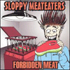 Sloppy Meateaters - Forbidden Meat
