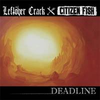 Leftover Crack And Citizen Fish - Deadline