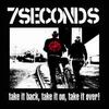 7 Seconds �Take It Back, Take It On, Take It Over�